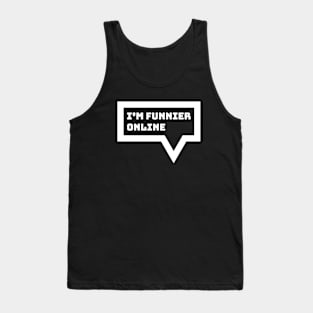 Internet Introvert Humor - I'm Funnier Online Tank Top